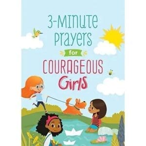 3 Minutes of Faith-Building Prayers Just for Your Courageous Girl